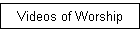 Videos of Worship