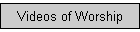 Videos of Worship
